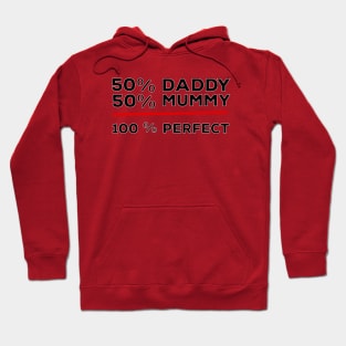 50% Daddy 50% Mummy 100% Perfect Hoodie